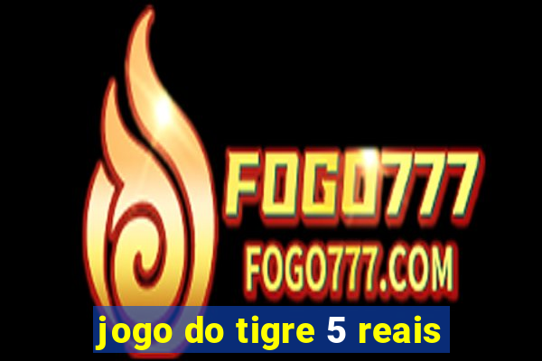 jogo do tigre 5 reais